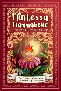 Flintessa Flammabelle and the Glowroot Grove (The Flintessa Chronicles #1)