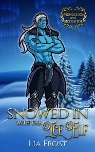 Snowed in with the Ice Elf: A Small Town Holiday Romance (Monsters and Mistletoe)