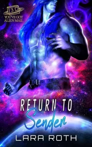 Return to Sender: A Steamy Scifi Romance (You've Got Alien Mail #3)