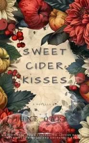 Sweet Cider Kisses: A Cozy Small-Town Friends-to-Lovers Romance with Autumn Magic and Enchanted Baking (Whimsical Autumn Stories)