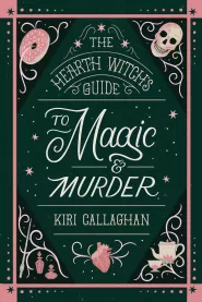 The Hearth Witch's Guide to Magic & Murder (The Hemlock Saga #1)