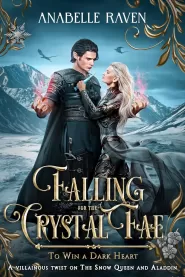 Falling for the Crystal Fae: A Villainous Twist on the Snow Queen and Aladdin (To Win a Dark Heart #4) by Anabelle Raven Falling for the Crystal Fae: A Villainous Twist on the Snow Queen and Aladdin (To Win a Dark Heart #4)