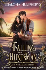 Falling for the Huntsman: A Villainous Twist on Snow White and Hansel & Gretel (To Win a Dark Heart #12) by Leialoha Humpherys Falling for the Huntsman: A Villainous Twist on Snow White and Hansel & Gretel (To Win a Dark Heart #12)