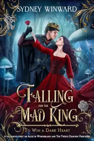 Falling for the Mad King: A Fairy Tale Villain Mash-Up (To Win a Dark Heart #6) by Sydney Winward Falling for the Mad King: A Fairy Tale Villain Mash-Up (To Win a Dark Heart #6)