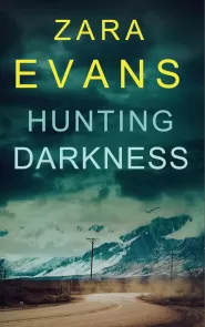 Hunting Darkness (Izzy Llewellyn Small Town Suspense #7) by Zara Evans Hunting Darkness (Izzy Llewellyn Small Town Suspense #7)