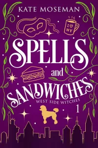 Spells and Sandwiches: A Paranormal Women's Fiction Novel (West Side Witches #1)