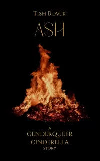 Ash: A Genderqueer Cinderella Story (Ebony, Blood, and Snow)