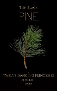 Pine: A Twelve Dancing Princesses Revenge Story (Ebony, Blood, and Snow)