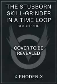 The Stubborn Skill-Grinder In a Time Loop 4 (The Stubborn Skill-Grinder In A Time Loop #4)