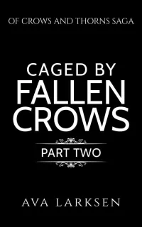 Caged by Fallen Crows: Part Two (Of Crows and Thorns #3)