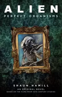 Alien: Perfect Organisms (Alien Universe)