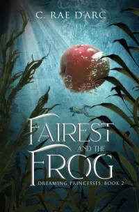 Fairest and the Frog: Fairytale Retelling of Snow-drop and Prince Paddock (Dreaming Princesses #2)