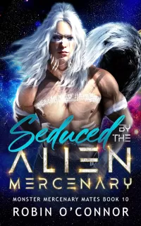 Seduced by the Alien Mercenary: A Steamy Alien Sci-fi Romance (Monster Mercenary Mates #10)