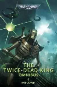 The Twice Dead King: Necron Omnibus (Warhammer 40,000: The Twice Dead King)