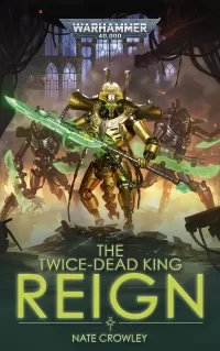 The Twice-dead King: Reign (Warhammer 40,000: The Twice Dead King #2)