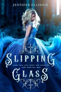 Slipping Glass (Fairy Tale Lies, Spies, and Assassins #2)