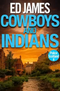 Cowboys and Indians (Police Scotland Edinburgh Crime Thrillers #8)