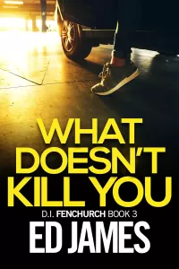What Doesn't Kill You (DI Simon Fenchurch #3)