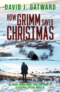 How Grimm Saved Christmas (DCI Harry Grimm Crime Thrillers #22)