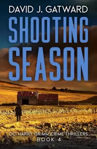Shooting Season: A Yorkshire Murder Mystery (DCI Harry Grimm Crime Thrillers #4)