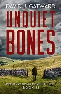 Unquiet Bones (DCI Harry Grimm Crime Thrillers #12)