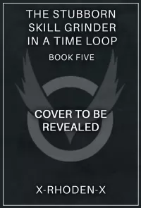 The Stubborn Skill-Grinder In a Time Loop 5: A LitRPG Adventure (The Stubborn Skill-Grinder In A Time Loop #5)