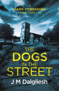 The Dogs in the Street (The Dark Yorkshire Crime Thrillers #3)