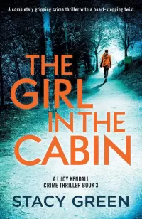 The Girl in the Cabin (A Lucy Kendall Crime Thriller #3)