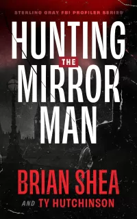 Hunting the Mirror Man (Sterling Gray FBI Profiler Series #1)