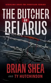 The Butcher of Belarus (Sterling Gray FBI Profiler Series #3)