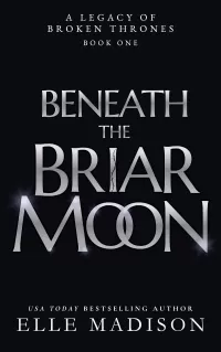 Beneath The Briar Moon (A Legacy of Broken Thrones #1)