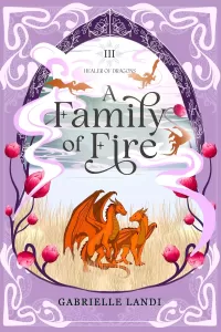 A Family of Fire: A Cozy Fantasy Romance (Healer of Dragons #3)