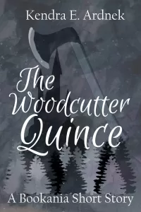 The Woodcutter Quince: A Retelling of Casperl and the Princess (The Bookania Quests)