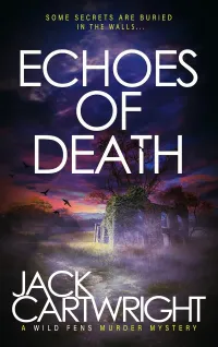 Echoes of Death: Some secrets are buried in the walls... (The Wild Fens Murder Mystery Series #20)
