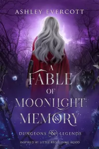 A Fable of Moonlight and Memory: Inspired by Little Red Riding Hood (Dungeons and Legends #2)