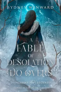 A Fable of Desolation and Do-Overs (Dungeons and Legends #3)