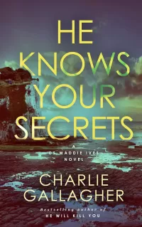 HE KNOWS YOUR SECRETS (Detective Maddie Ives #4)