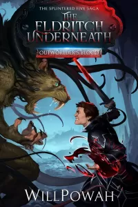 The Eldritch Underneath: The Splintered Five Saga (Outworlder's Blood #2)