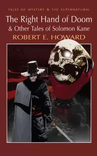 The Right Hand of Doom: & Other Tales of Solomon Kane (Tales of Mystery & the Supernatural)