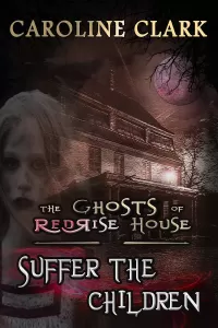 Suffer the Children (The Ghosts of RedRise House #3)