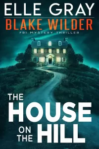 The House on the Hill (Blake Wilder FBI Mystery Thriller #11)
