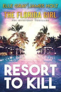 Resort to Kill (The Florida Girl FBI Mystery Thriller #2)