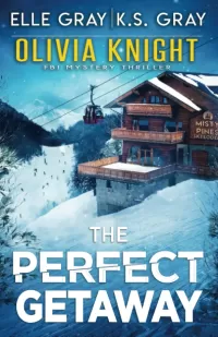 The Perfect Getaway (Olivia Knight FBI Mystery Thriller #8)