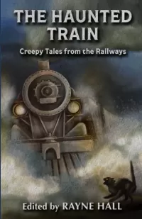 The Haunted Train: Creepy Tales from the Railways