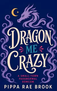 Dragon Me Crazy: A Small-Town Paranormal Romcom (Hot Dragons Next Door #1)