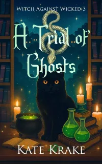 A Trial of Ghosts: A Witchy Small-Town Fantasy With A Spirit of Ghostly Secrets (Witch Against Wicked #3)