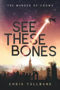 See These Bones (The Post-Break World: The Murder of Crows #1)