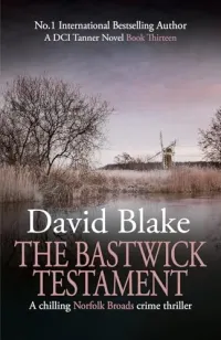 The Bastwick Testament (DI Tanner Norfolk Broads Murder Mystery Series #13)