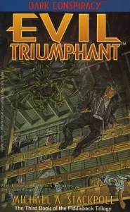 Evil Triumphant (Dark Conspiracy: Fiddleback Trilogy #3)