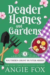 Deader Homes and Gardens: A Paranormal Cozy Mystery Romance (Southern Ghost Hunter Mysteries #4)
